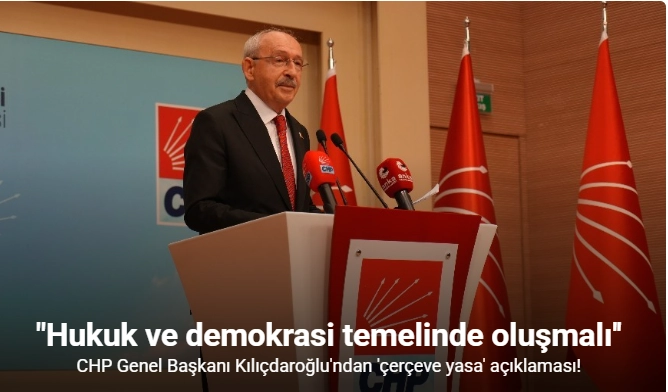 CHP Genel Başkanı Kılıçdaroğlu: "(Çerçeve yasa) Nihayet 13 yıl sonra bizim önerimize gelindi"