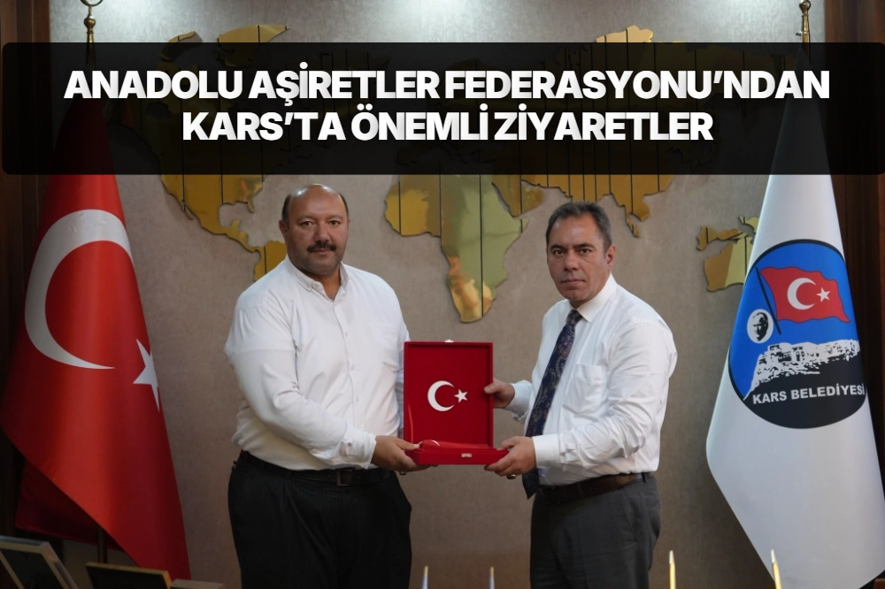 ANADOLU AŞİRETLER FEDERASYONU’NDAN KARS’TA ÖNEMLİ ZİYARETLER