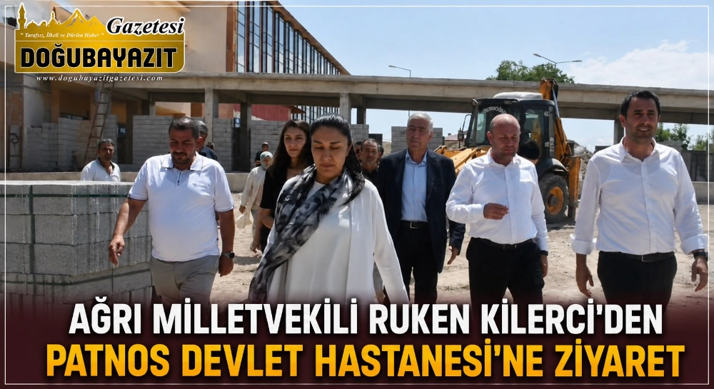 AĞRI MİLLETVEKİLİ RUKEN KİLERCİ’DEN PATNOS DEVLET HASTANESİ’NE ZİYARET