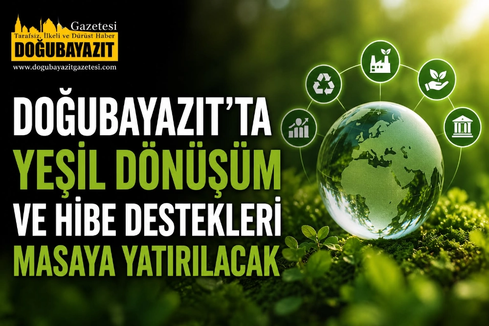 Doğubayazıt’ta Yeşil Dönüşüm ve Hibe Destekleri Masaya Yatırılacak