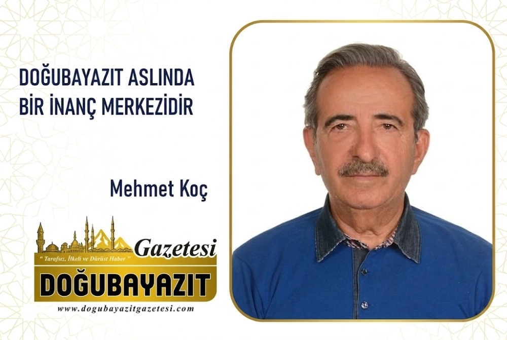 DOĞUBAYAZIT ASLINDA BİR İNANÇ MERKEZİDİR