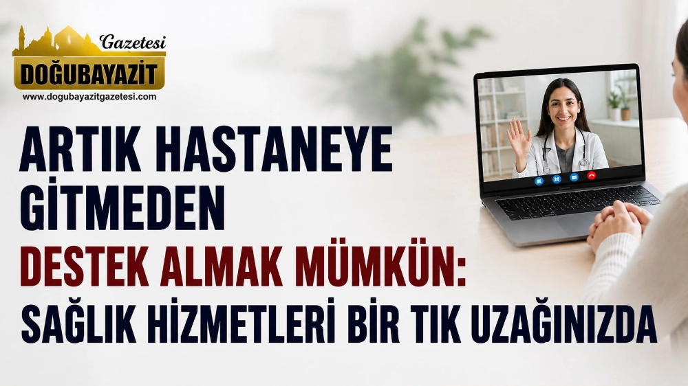ARTIK HASTANEYE GİTMEDEN DESTEK ALMAK MÜMKÜN: SAĞLIK HİZMETLERİ BİR TIK UZAĞINIZDA