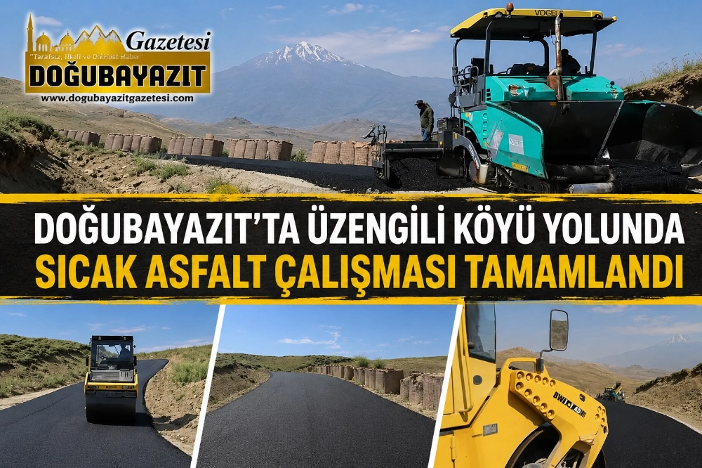 DOĞUBAYAZIT’TA ÜZENGİLİ KÖYÜ YOLUNDA SICAK ASFALT ÇALIŞMASI TAMAMLANDI