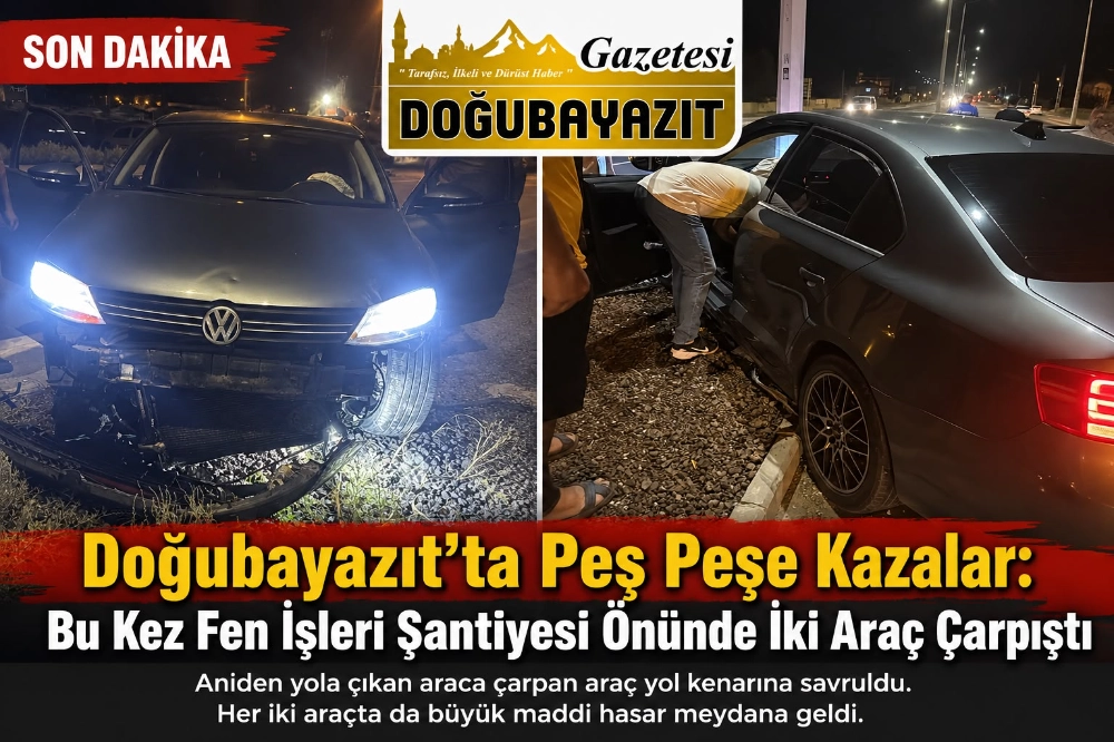 Doğubayazıt’ta Peş Peşe Kazalar: Bu Kez Fen İşleri Şantiyesi Önünde İki Araç Çarpıştı