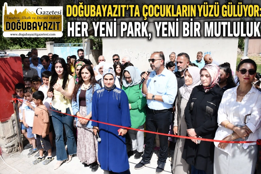 DOĞUBAYAZIT’TA ÇOCUKLARIN YÜZÜ GÜLÜYOR: HER YENİ PARK, YENİ BİR MUTLULUK