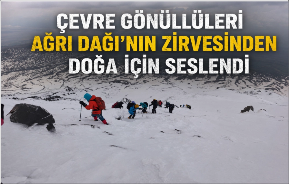 Çevre gönüllüleri Ağrı Dağı’nın zirvesinden doğa için seslendi