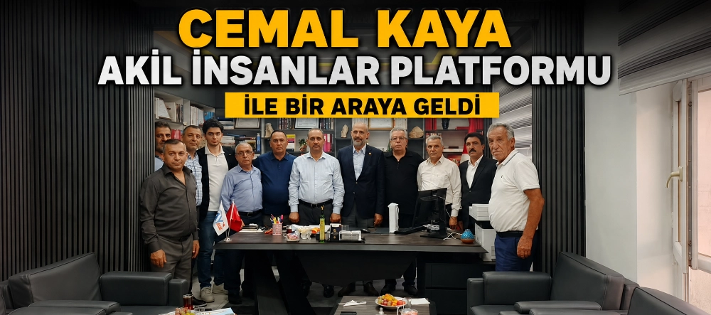 Cemal Kaya Akil İnsanlar Platformu ile Bir Araya Geldi