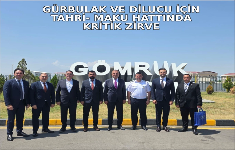 GÜRBULAK VE DİLUCU İÇİN TAHİRİ-MAKU HATTINDA KRİTİK ZİRVE