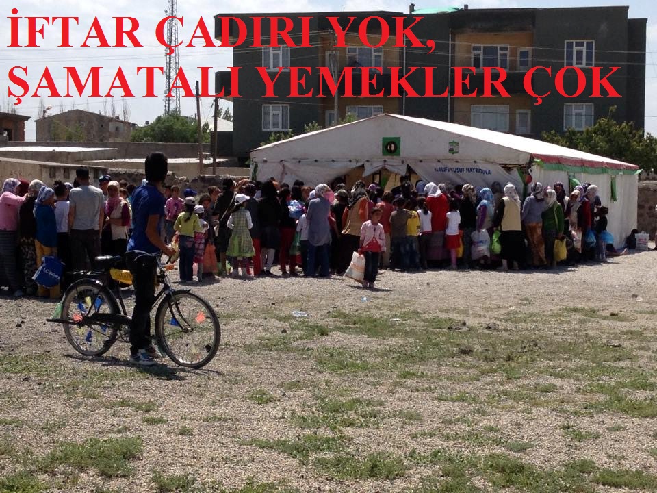 İFTAR ÇADIRI YOK, ŞAMATALI YEMEKLER ÇOK