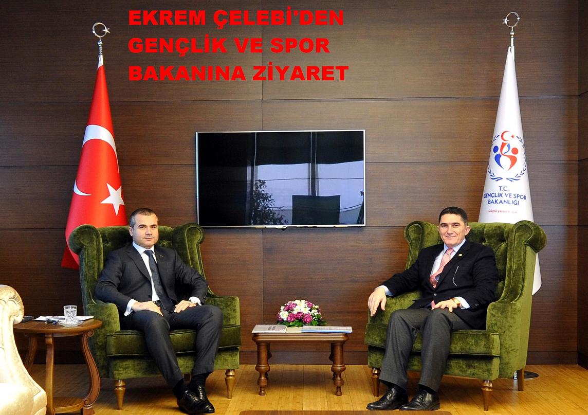 EKREM ÇELEBİ`DEN GENÇLİK VE SPOR BAKANINA ZİYARET