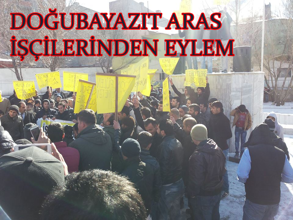 DOĞUBAYAZIT ARAS İŞÇİLERİNDEN EYLEM