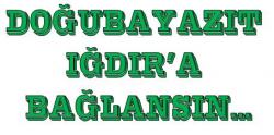 DOğUBAYAZIT IğDIR`A BAğLANSIN?