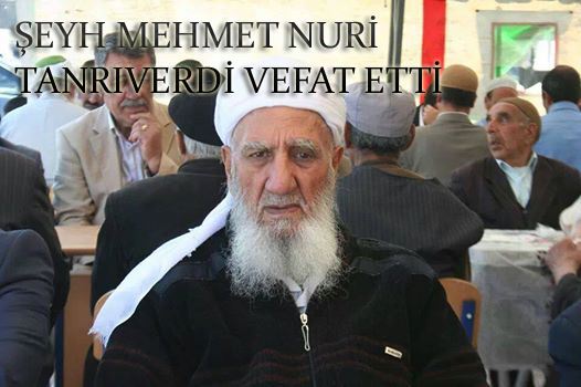 ŞEYH MEHMET NURİ TANRIVERDİ VEFAT ETTİ