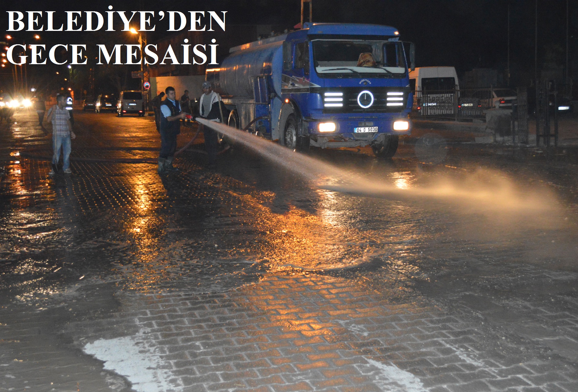 BELEDİYE`DEN GECE MESAİSİ