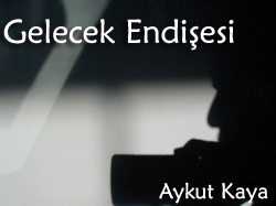 Gelecek Endişesi