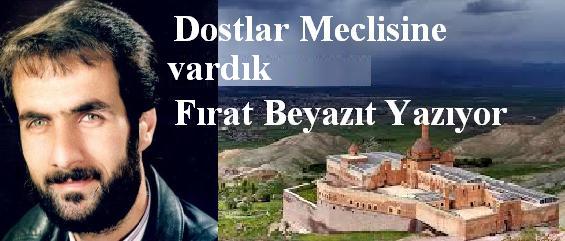 DOSTLAR MECLİSİNE VARDIK