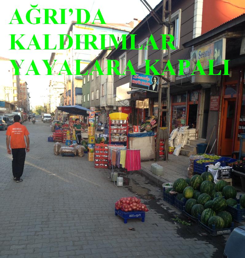 AĞRI`DA KALDIRIMLAR YAYALARA KAPALI