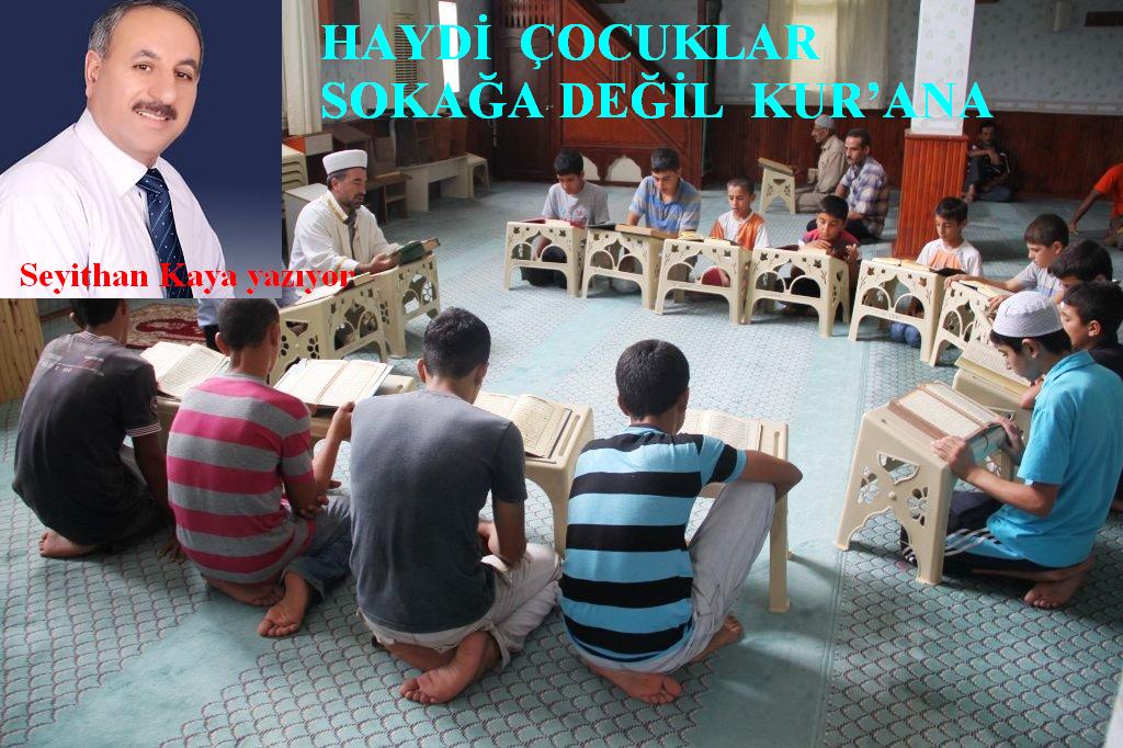 HAYDİ ÇOCUKLAR SOKAĞA DEĞİL KUR`ANA