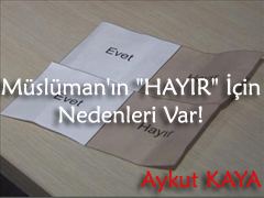 Müslüman`ın ?HAYIR? için Nedenleri Var ! 