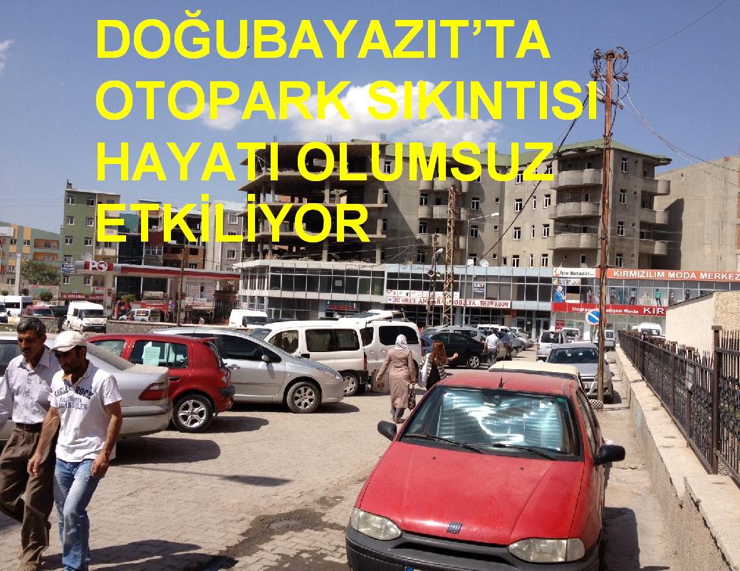 DOĞUBAYAZIT`TA OTOPARK SIKINTISI HAYATI OLUMSUZ ETKİLİYOR