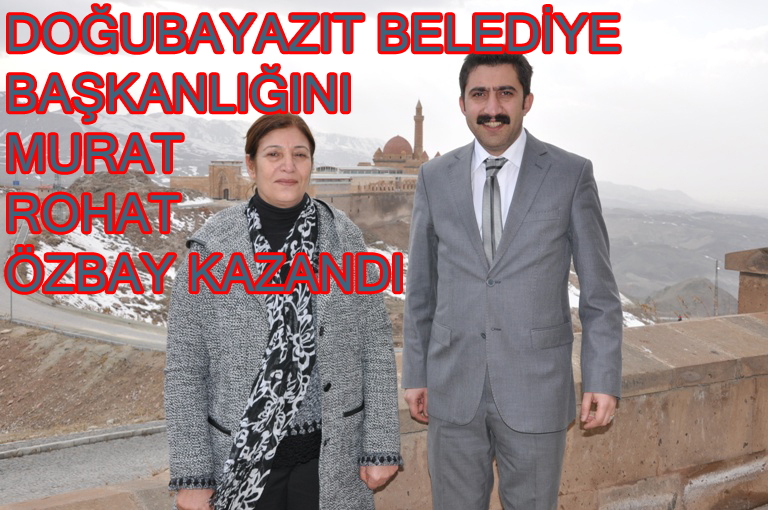 DOĞUBAYAZIT BELEDİYE BAŞKANLIĞINI MURAT ROHAT ÖZBAY KAZANDI