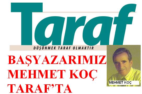 BAŞYAZARIMIZ MEHMET KOÇ TARAF`TA