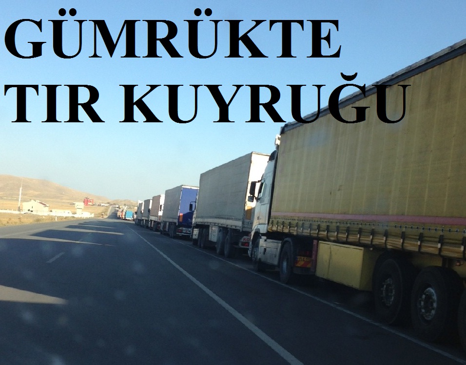 GÜMRÜKTE TIR KUYRUĞU