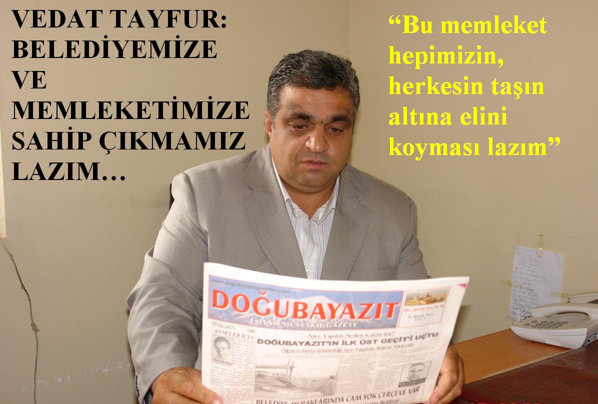 VEDAT TAYFUR: BELEDİYEMİZE VE MEMLEKETİMİZE SAHİP ÇIKMAMIZ LAZIM?