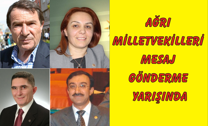 AĞRI MİLLETVEKİLLERİ MESAJ GÖNDERME YARIŞINDA