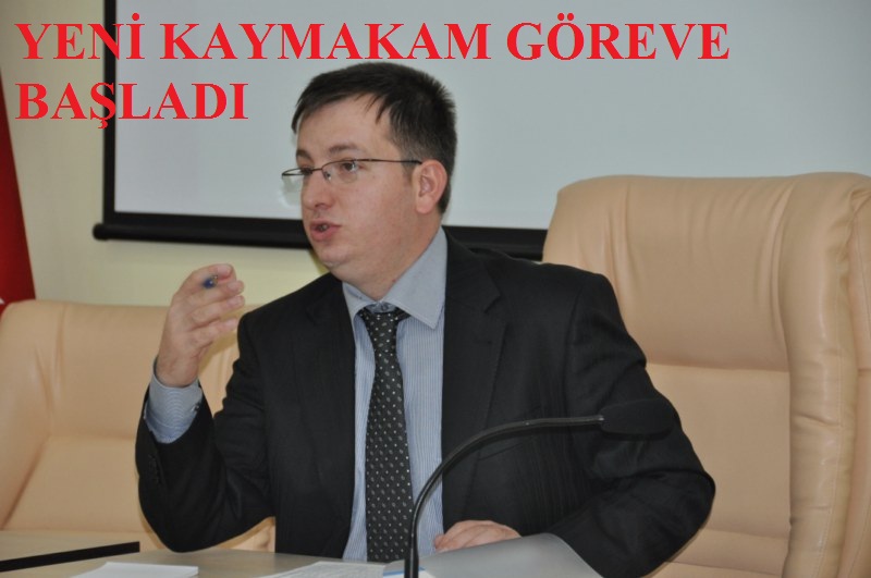 YENİ KAYMAKAM GÖREVE BAŞLADI