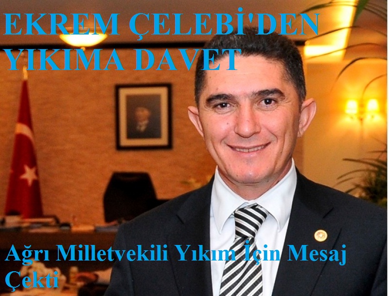 EKREM ÇELEBİ`DEN YIKIMA DAVET